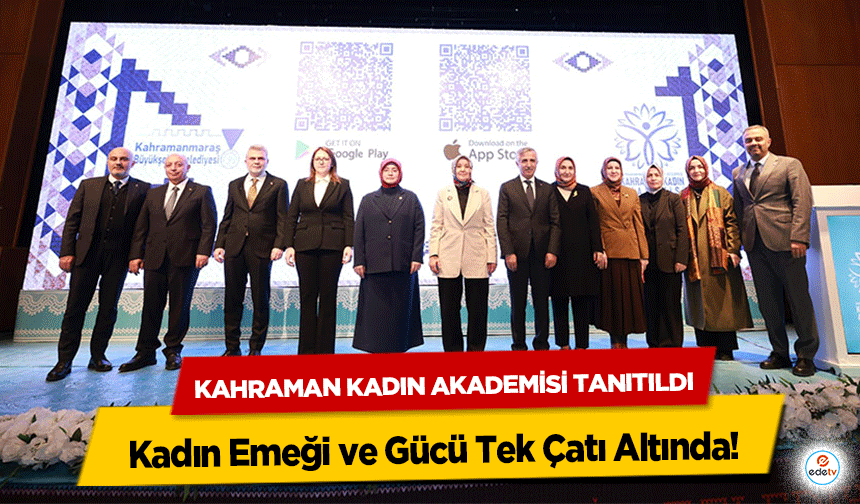 Kahraman Kadın Akademisi Tanıtıldı; Kadın Emeği ve Gücü Tek Çatı Altında!