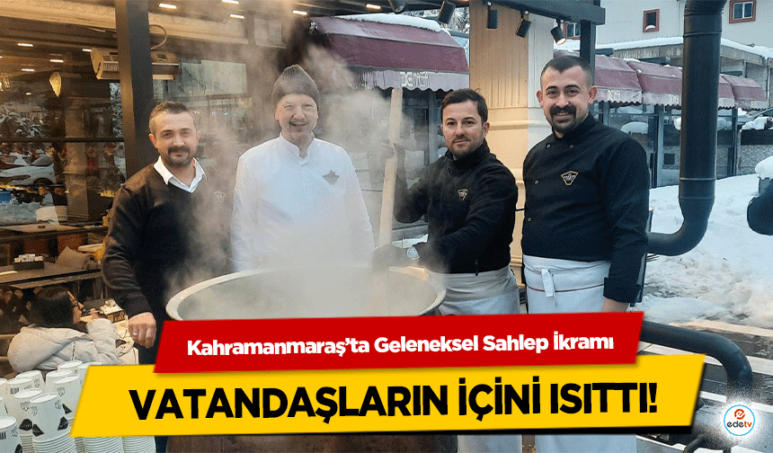 Kahramanmaraş’ta Geleneksel Sahlep İkramı vatandaşların içini ısıttı