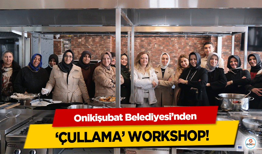 Onikişubat Belediyesi’nden ‘Çullama’ Workshop!