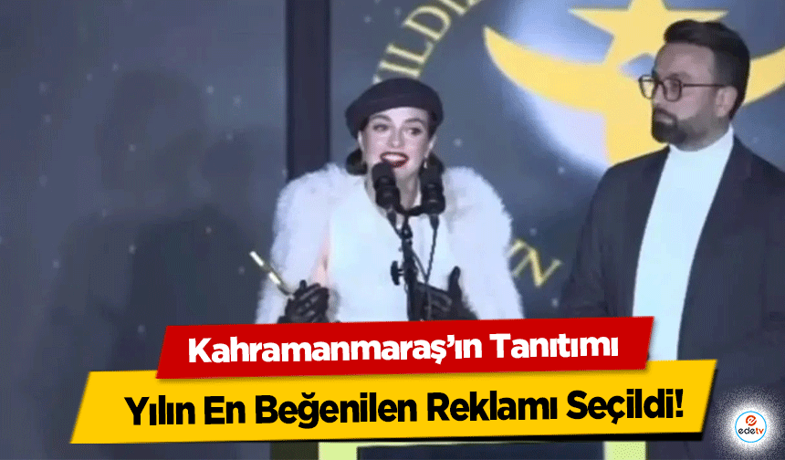 Kahramanmaraş’ın Tanıtımı Yılın En Beğenilen Reklamı Seçildi!