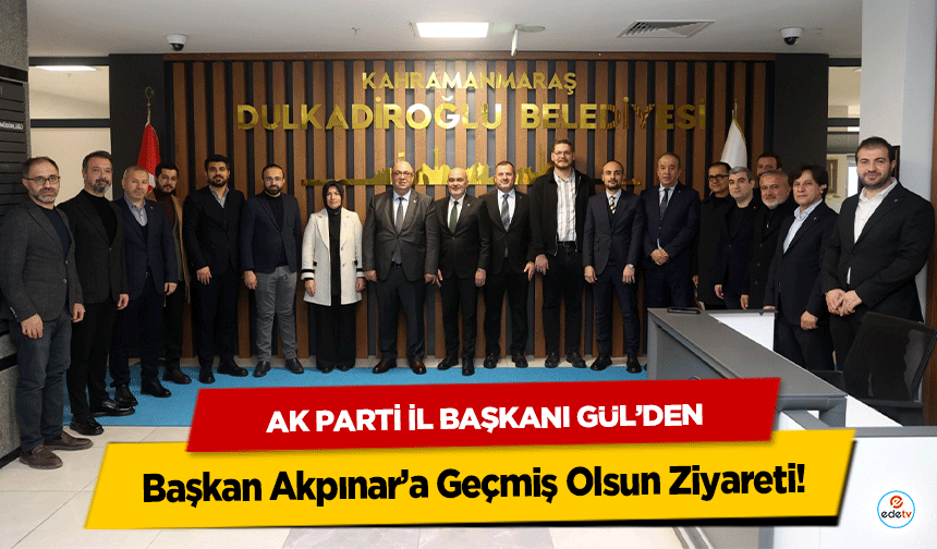 Ak Parti İl Başkanı Gül’den Başkan Akpınar’a Geçmiş Olsun Ziyareti!
