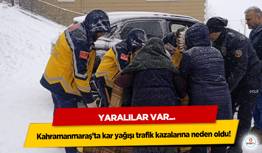 Kahramanmaraş’ta kar yağışı trafik kazalarına neden oldu: 2 yaralı