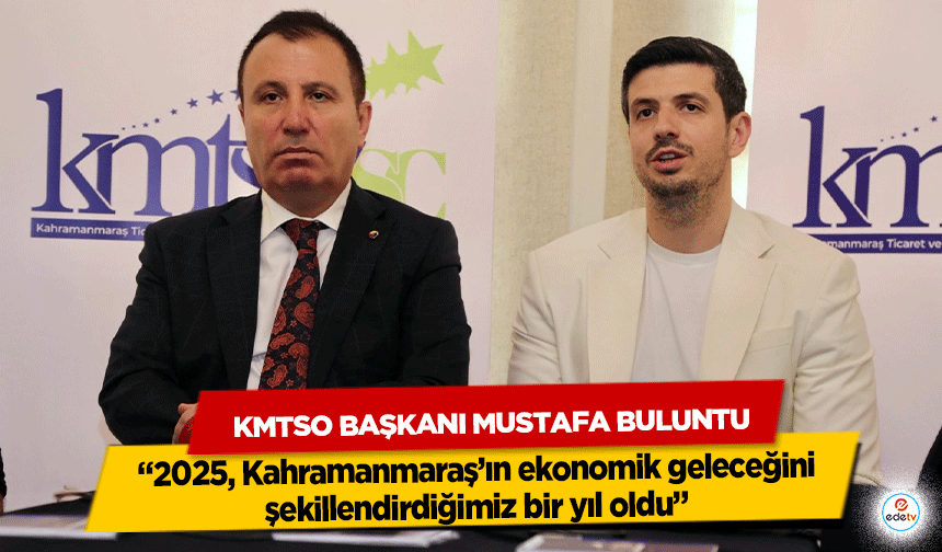 KMTSO Başkanı Mustafa Buluntu: “2025, Kahramanmaraş’ın ekonomik geleceğini şekillendirdiğimiz bir yıl oldu”