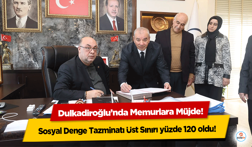 Dulkadiroğlu’nda Memurlara Müjde: Sosyal Denge Tazminatı Üst Sınırı yüzde 120 oldu!