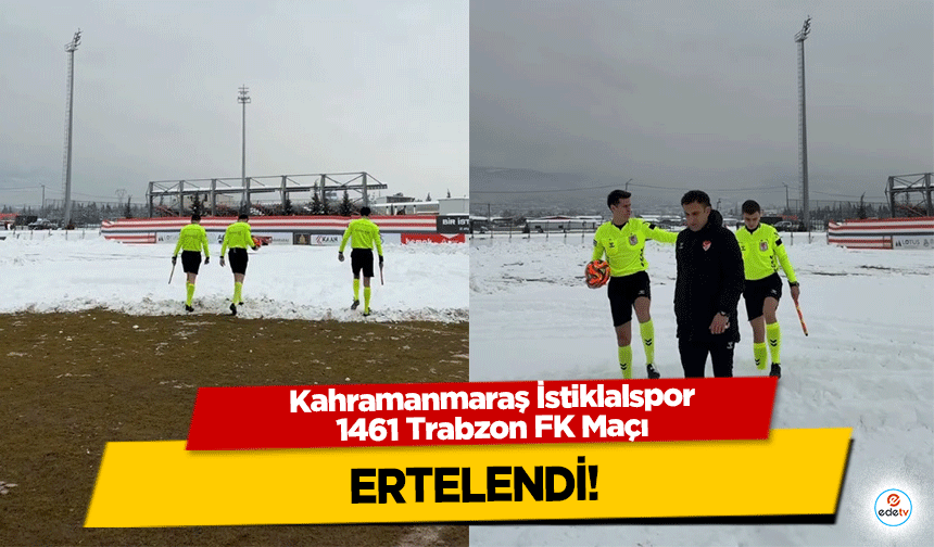 Kahramanmaraş İstiklalspor – 1461 Trabzon FK Maçı ertelendi!