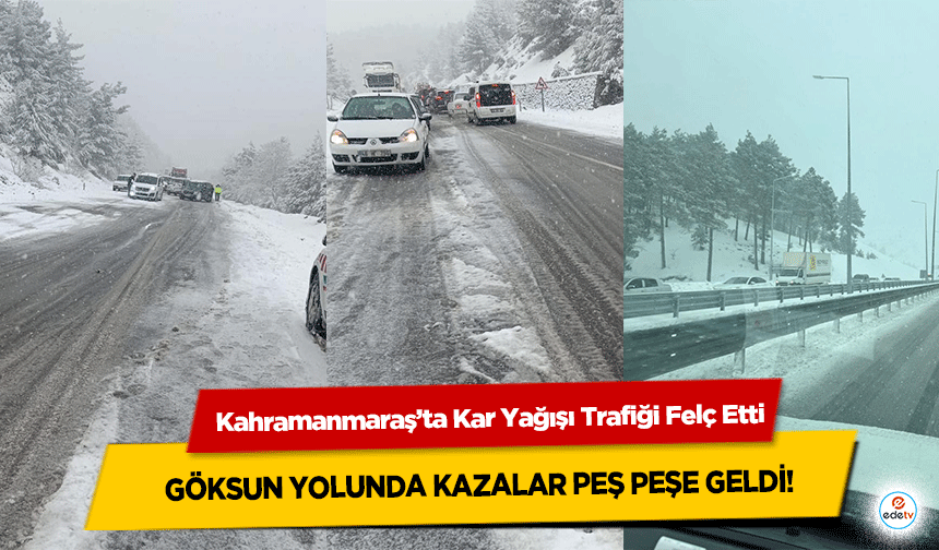 Kahramanmaraş’ta Kar Yağışı Trafiği Felç Etti: Göksun Yolunda Kazalar Peş Peşe Geldi