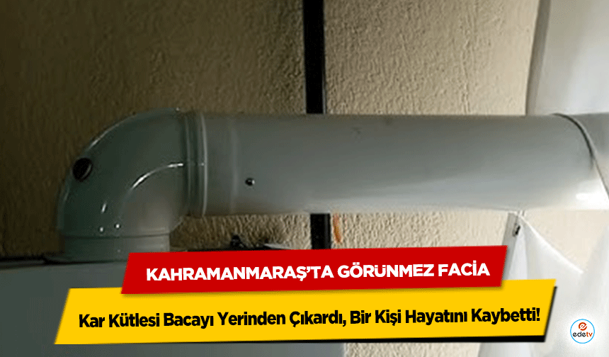 Kahramanmaraş’ta Görünmez Facia: Kar Kütlesi Bacayı Yerinden Çıkardı, Bir Kişi Hayatını Kaybetti