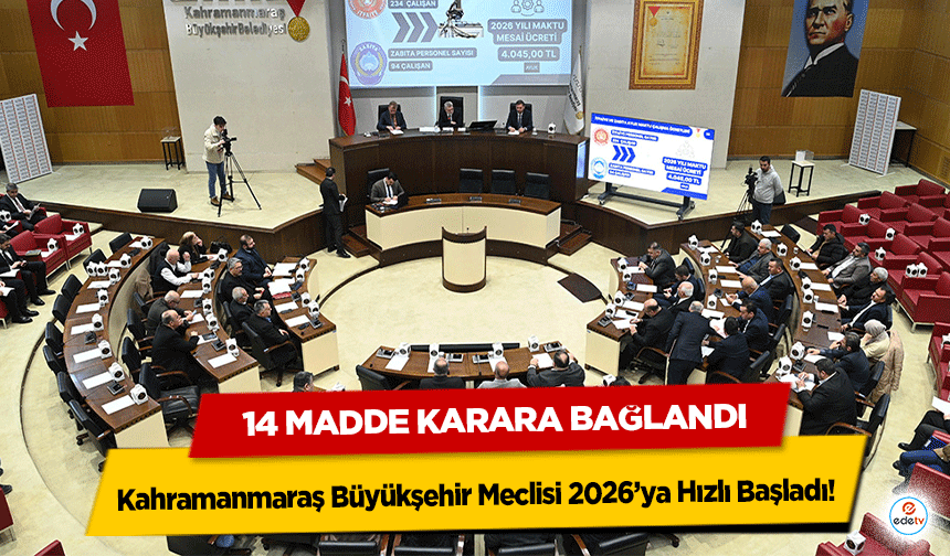 Kahramanmaraş Büyükşehir Meclisi 2026’ya Hızlı Başladı: 14 Madde Karara Bağlandı!