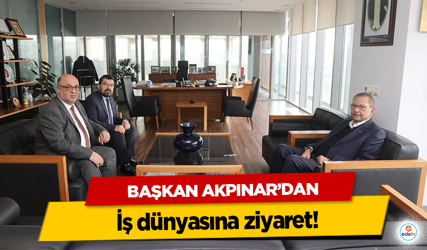 Başkan Akpınar’dan iş dünyasına ziyaret!