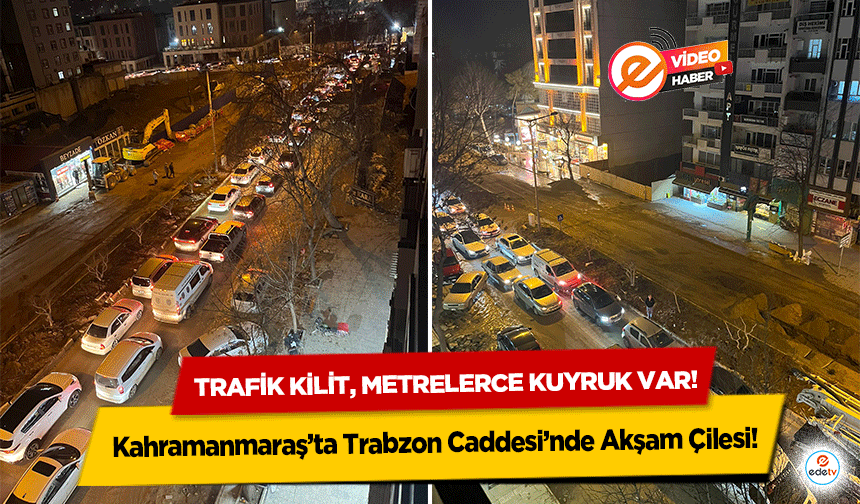 Kahramanmaraş’ta Trabzon Caddesi’nde Akşam Çilesi! Trafik Kilit, Metrelerce Kuyruk var