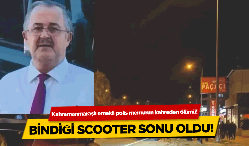 Kahramanmaraşlı emekli polis memurunun kahreden ölümü!