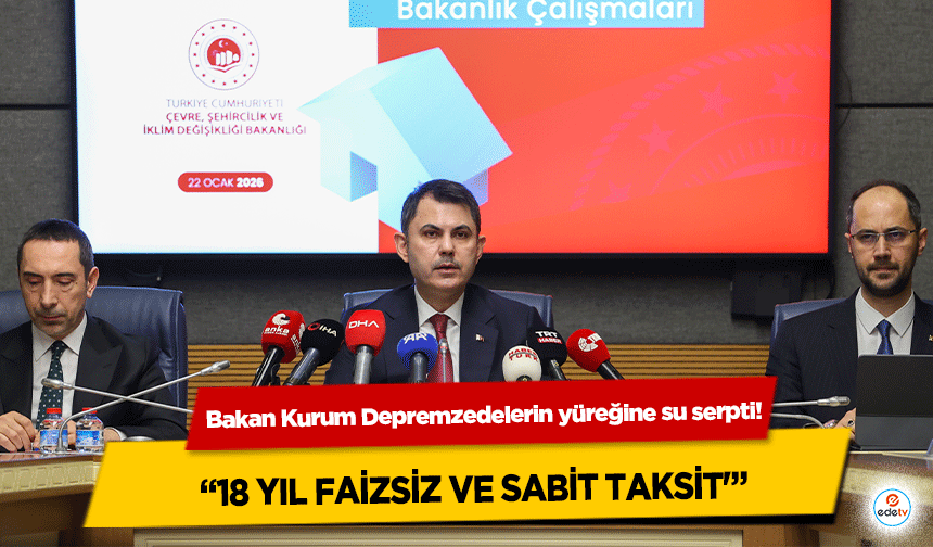 Bakan Kurum Depremzedelerin yüreğine su serpti! “18 yıl faizsiz ve sabit taksit”