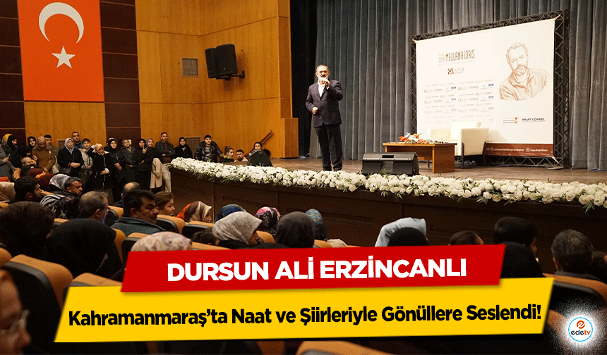 Dursun Ali Erzincanlı, Kahramanmaraş’ta Naat ve Şiirleriyle Gönüllere Seslendi!
