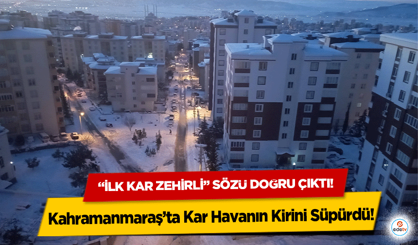 Kahramanmaraş’ta Kar Havanın Kirini Süpürdü!