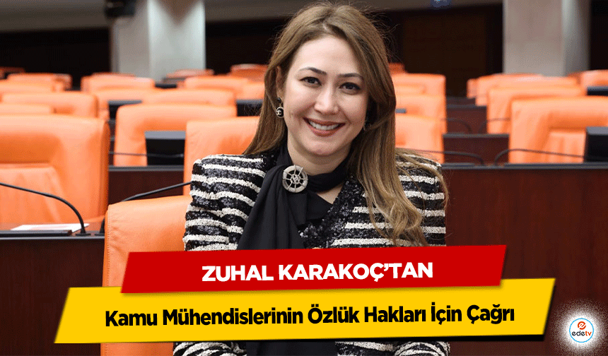 Zuhal Karakoç’tan Kamu Mühendislerinin Özlük Hakları İçin Çağrı!
