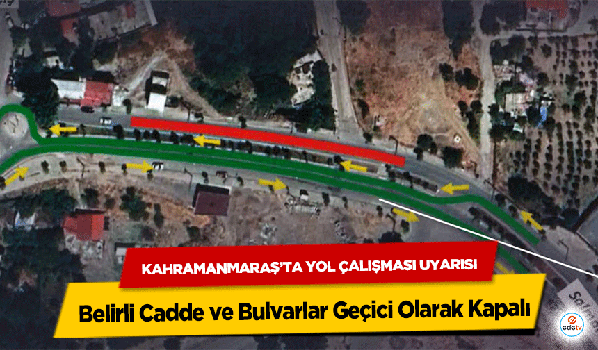 Kahramanmaraş’ta Yol Çalışması Uyarısı: Belirli Cadde ve Bulvarlar Geçici Olarak Kapalı