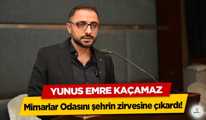 Yunus Emre Kaçamaz Mimarlar Odasını şehrin zirvesine çıkardı!