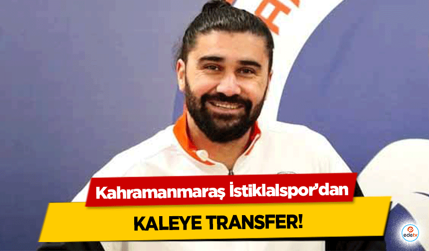 Kahramanmaraş İstiklalspor’dan Kaleye Transfer!