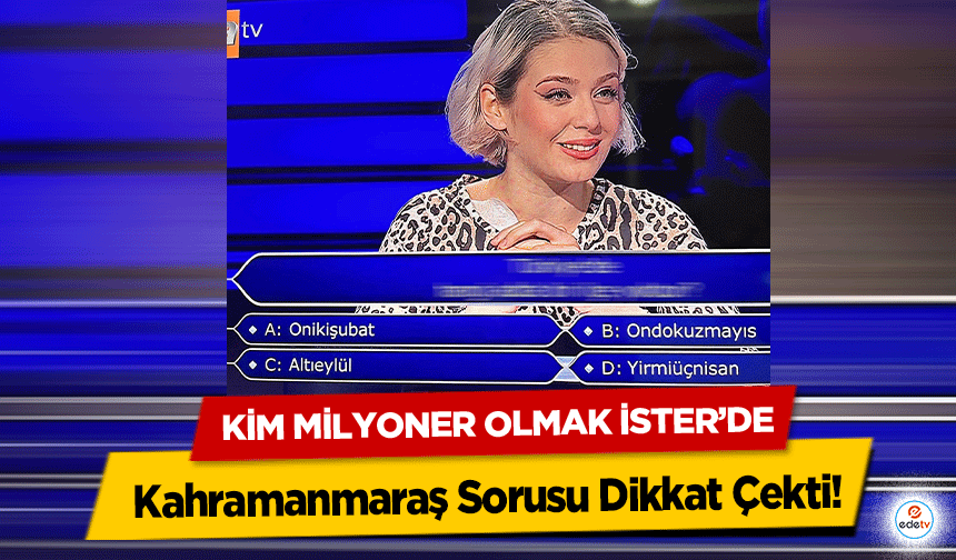Kim Milyoner Olmak İster’de Kahramanmaraş Sorusu Dikkat Çekti