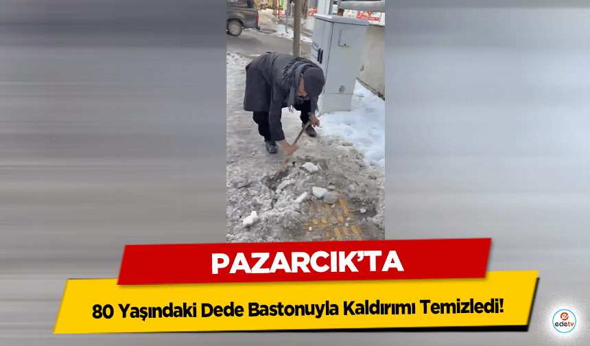 Pazarcık'ta 80 Yaşındaki Dede Bastonuyla Kaldırımı Temizledi!