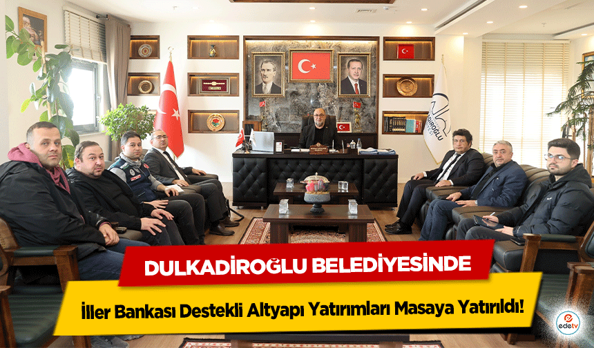 Dulkadiroğlu Belediyesinde İller Bankası Destekli Altyapı Yatırımları Masaya Yatırıldı