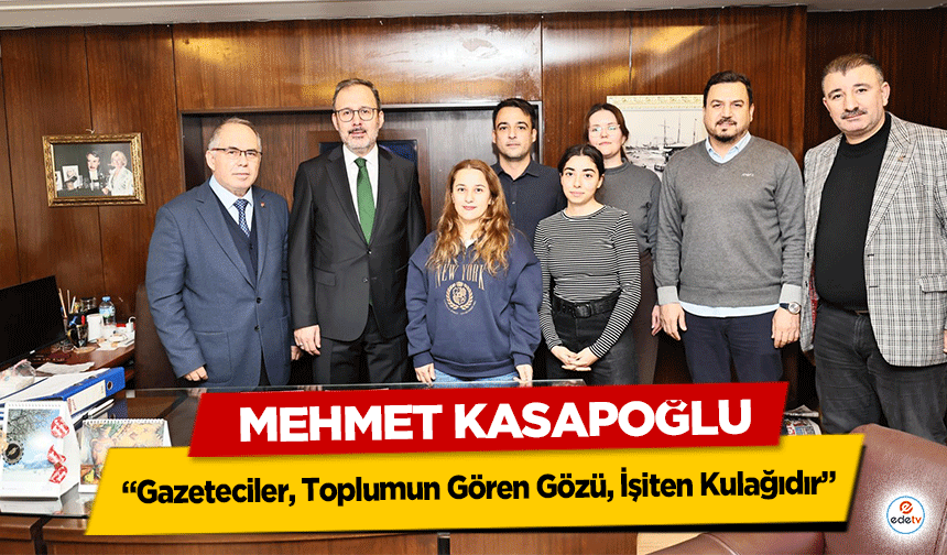 Mehmet Kasapoğlu: “Gazeteciler, Toplumun Gören Gözü, İşiten Kulağıdır”