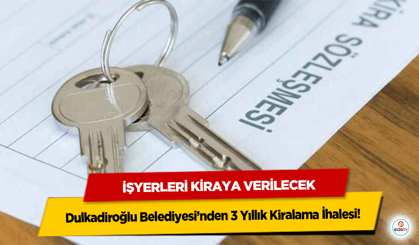 Dulkadiroğlu Belediyesi’nden 3 Yıllık Kiralama İhalesi: İşyerleri Kiraya Verilecek