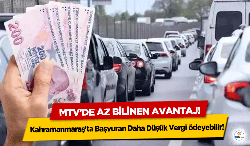 MTV’de az bilinen avantaj! Kahramanmaraş’ta Başvuran Daha Düşük Vergi ödeyebilir!