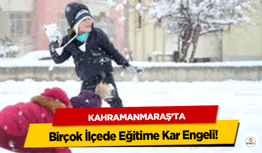 Kahramanmaraş’ta Birçok İlçede Eğitime Kar Engeli!