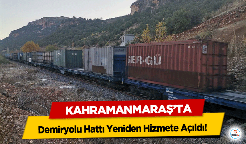 Kahramanmaraş’ta Demiryolu Hattı Yeniden Hizmete Açıldı!