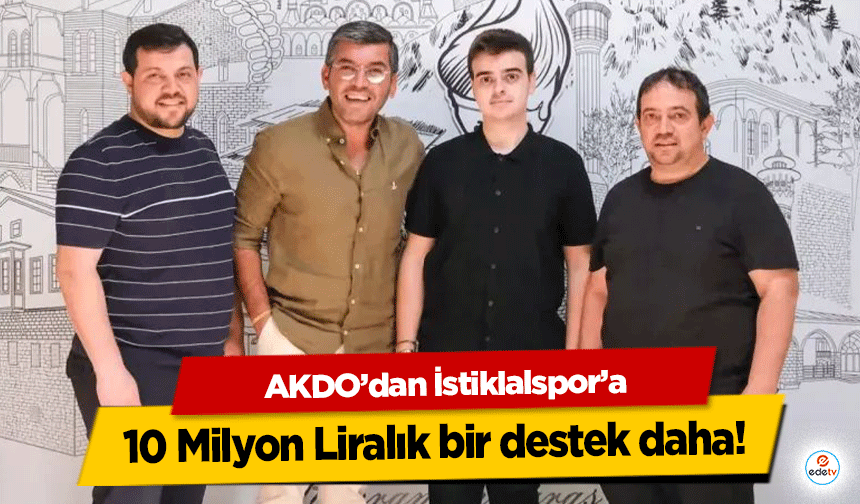 AKDO’dan İstiklalspor’a 10 Milyon Liralık bir destek daha!