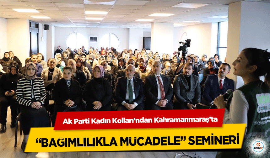Ak Parti Kadın Kolları’ndan Kahramanmaraş’ta “bağımlılıkla mücadele” semineri