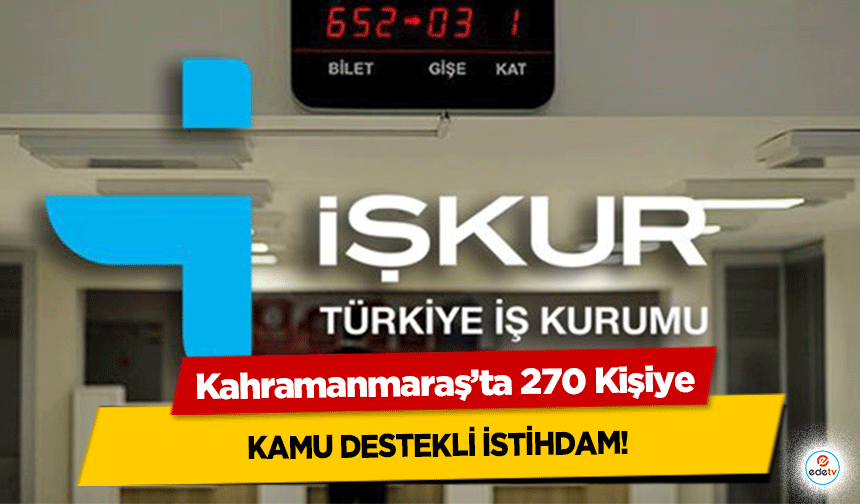 Kahramanmaraş’ta 270 Kişiye kamu destekli istihdam!