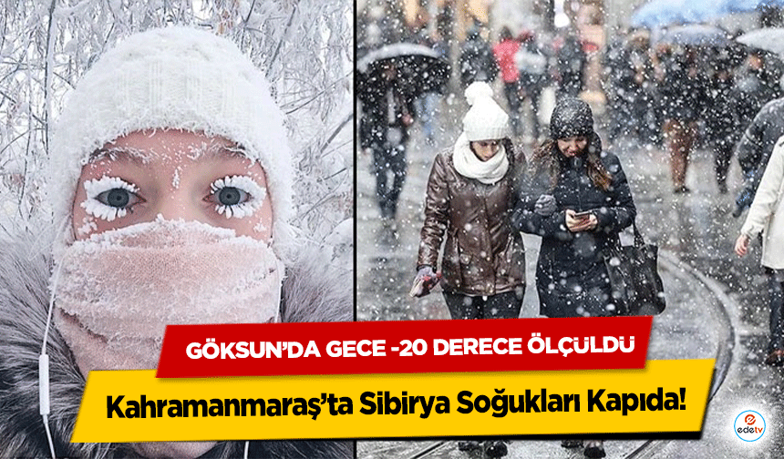 Kahramanmaraş’ta Sibirya Soğukları Kapıda!