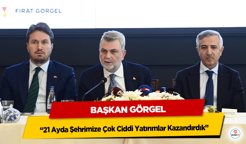 Başkan Görgel, “21 Ayda Şehrimize Çok Ciddi Yatırımlar Kazandırdık”
