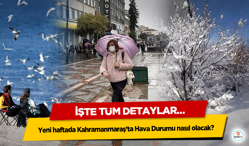 Yeni haftada Kahramanmaraş’ta Hava Durumu nasıl olacak? İşte Tüm Detaylar…