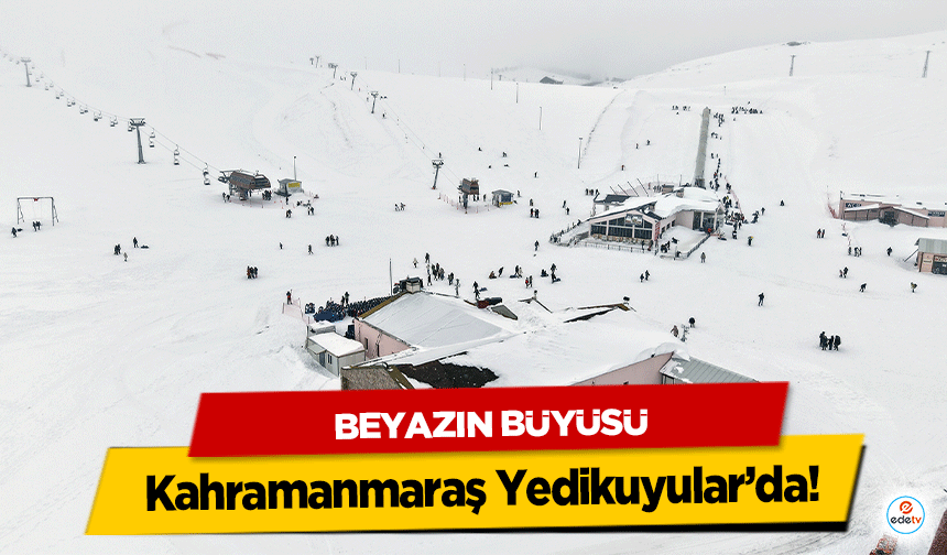 Beyazın Büyüsü Kahramanmaraş Yedikuyular’da!