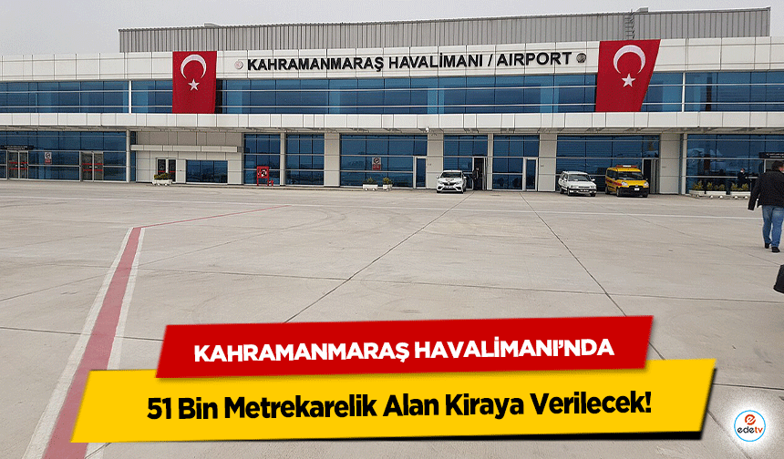Kahramanmaraş Havalimanı’nda 51 Bin Metrekarelik Alan Kiraya Verilecek!