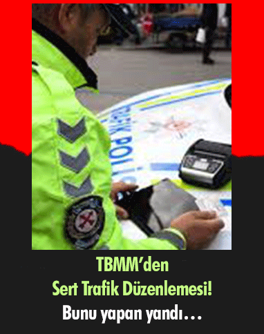 TBMM’den Sert Trafik Düzenlemesi! Bunu yapan yandı…