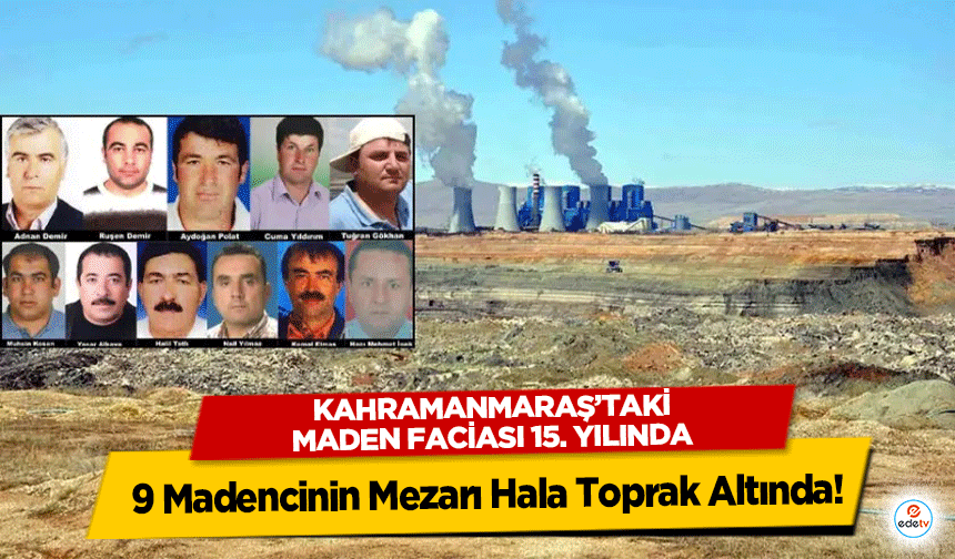 Kahramanmaraş’taki maden faciası 15. Yılında: 9 Madencinin Mezarı Hala Toprak Altında