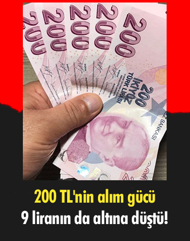 200 TL'nin alım gücü 9 liranın da altına düştü!