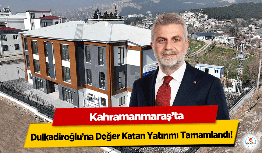 Kahramanmaraş'ta Dulkadiroğlu’na Değer Katan Yatırımı Tamamlandı!
