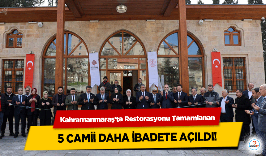 Kahramanmaraş’ta Restorasyonu Tamamlanan 5 camii daha ibadete açıldı!