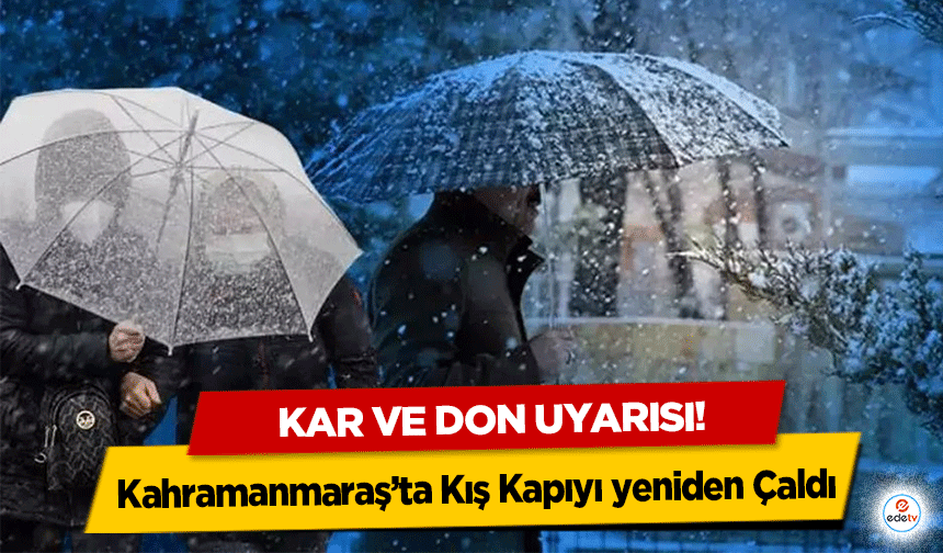 Kahramanmaraş’ta Kış Kapıyı yeniden Çaldı: Kar ve Don Uyarısı!