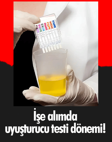 İşe alımda uyuşturucu testi dönemi!
