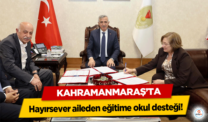 Kahramanmaraş’ta hayırsever aileden eğitime okul desteği!