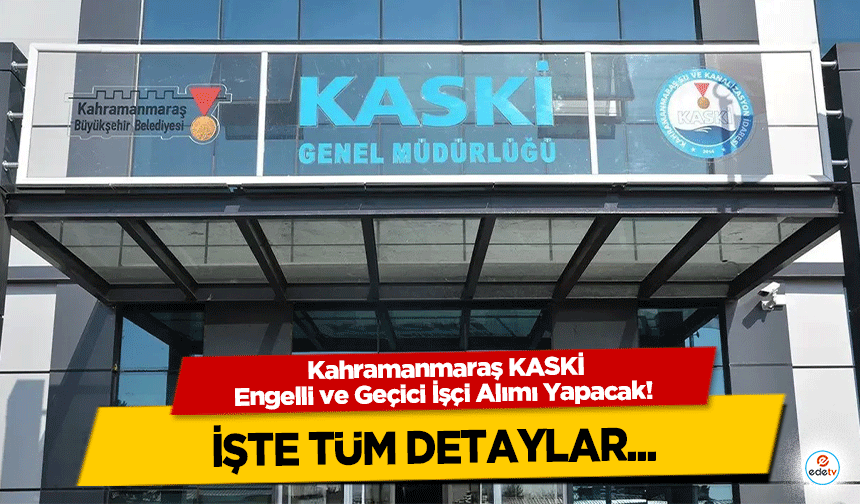 Kahramanmaraş KASKİ Engelli ve Geçici İşçi Alımı Yapacak! İşte tüm detaylar...