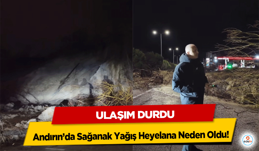 Andırın’da Sağanak Yağış Heyelana Neden Oldu! Ulaşım Durdu