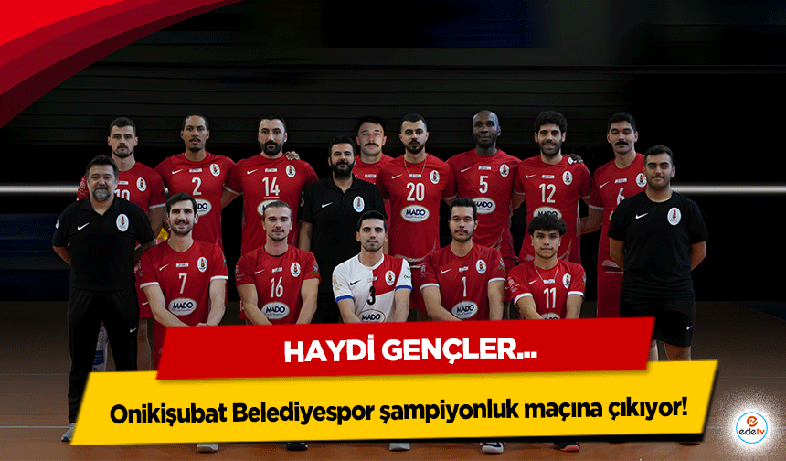 Onikişubat Belediyespor şampiyonluk maçına çıkıyor! Tüm şehir bu tarihi ana davetli