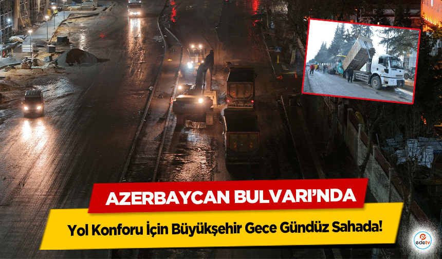 Azerbaycan Bulvarı’nda Yol Konforu İçin Büyükşehir Gece Gündüz Sahada!